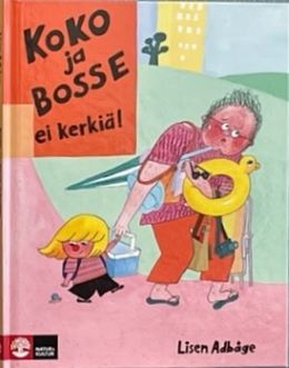 Omslagsbild för boken Koko ja Bosse ei kerkiä!