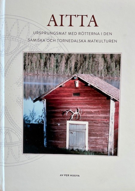 Omslagsbild för boken Aitta : ursprungsmat med rötterna i den samiska och tornedalska matkulturen
